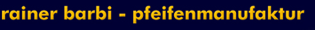Rainer Barbi - Pfeifenmanufaktur